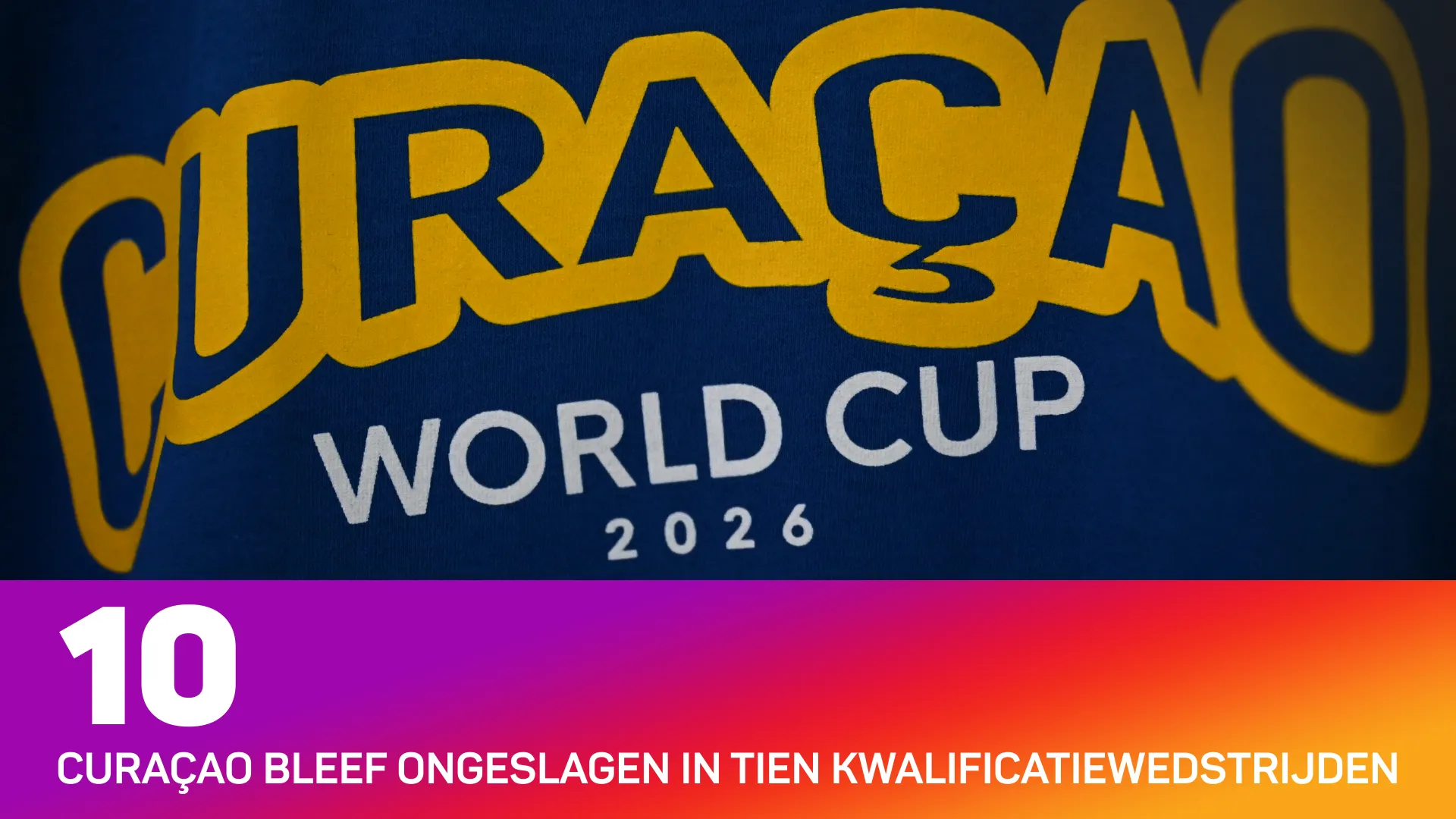 Curaçao World Cup 2026 ongeslagen in tien kwalificatiewedstrijden