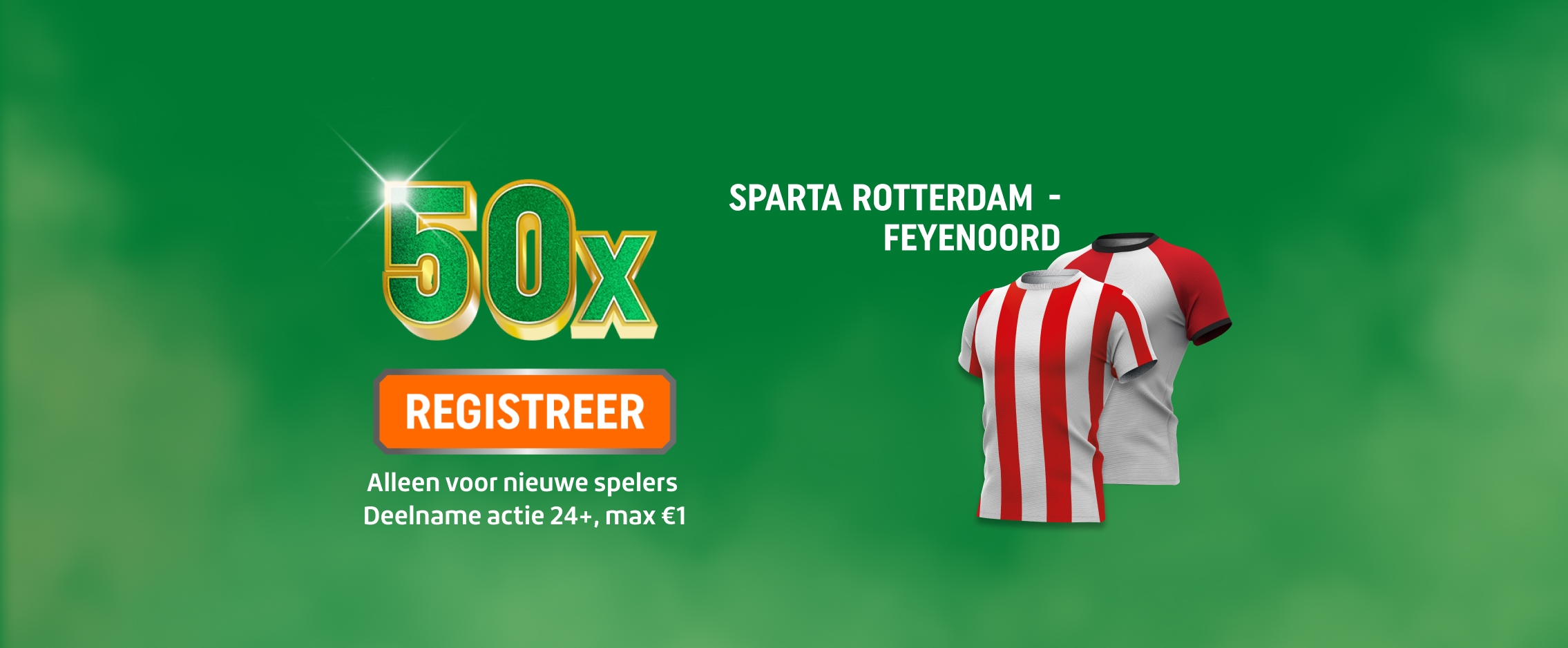 Promotie voor nieuwe spelers met kans op 50x je inleg voor de wedstrijd Sparta Rotterdam - Feyenoord.